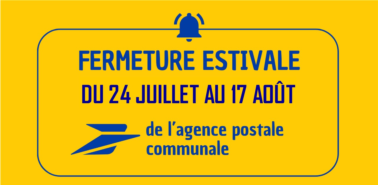 VOTRE AGENCE POSTALE COMMUNALE : FERMETURE POUR CONGÉS DU 24/07/2025 au 17/08/2025 INCLUS